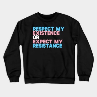 Respect My Existence Or Expect my Resistance Crewneck Sweatshirt